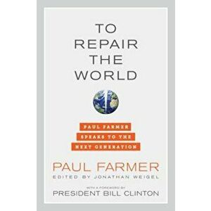 To Repair the World: Paul Farmer Speaks to the Next Generation, Hardcover - Paul Farmer imagine