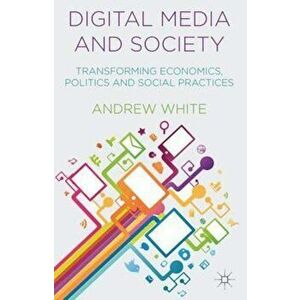 Digital Media and Society, Paperback - Andrew White imagine