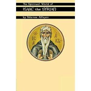 The Spiritual World of Isaac the Syrian, Paperback - Hilarion Alfeyev imagine