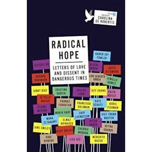 Radical Hope: Letters of Love and Dissent in Dangerous Times, Paperback - Carolina De Robertis imagine