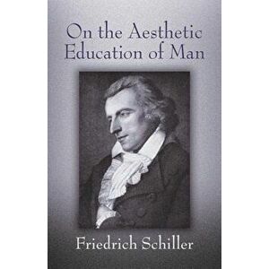 On the Aesthetic Education of Man, Paperback - Friedrich Schiller imagine