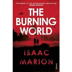 Burning World (The Warm Bodies Series), Paperback - Isaac Marion imagine