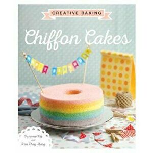 Creative Baking: Chiffon Cakes, Paperback - Susanne Ng imagine