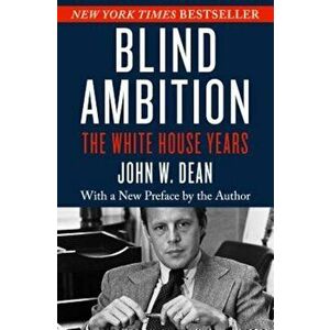 Blind Ambition: The White House Years, Paperback - John W. Dean imagine