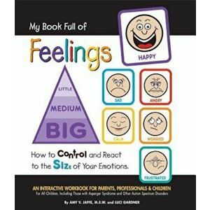 My Book Full of Feelings: How to Control and React to the Size of Your Emotions, Paperback - Amy V. Jaffe imagine
