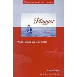 Plugger: Wade Fishing the Gulf Coast, Paperback - Rudy Grigar imagine