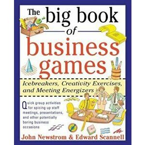 The Big Book of Business Games: Icebreakers, Creativity Exercises and Meeting Energizers, Paperback - John W. Newstrom imagine
