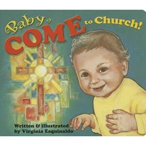 Baby Come to Church!, Hardcover - Virginia Esquinaldo imagine