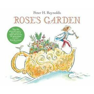 Rose's Garden, Hardcover - Peter H. Reynolds imagine
