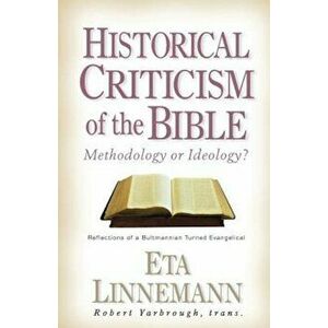 Historical Criticism of the Bible: Methodology or Ideology' Reflections of a Bultmannian Turned Evangelical, Paperback - Eta Linnemann imagine