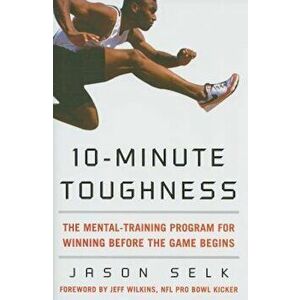 10-Minute Toughness: The Mental Training Program for Winning Before the Game Begins, Hardcover - Jason Selk imagine