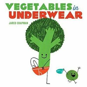 Vegetables in Underwear, Hardcover - Jared Chapman imagine