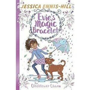 Evie's Magic Bracelet: The Clocktower Charm, Paperback - Jessica Ennis-Hill imagine