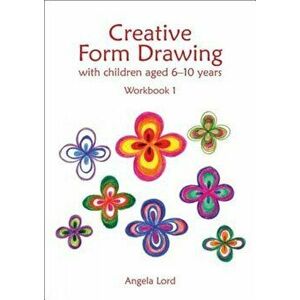 Creative Form Drawing with Children Aged 6-10 Years: Workbook 1, Paperback - Angela Lord imagine