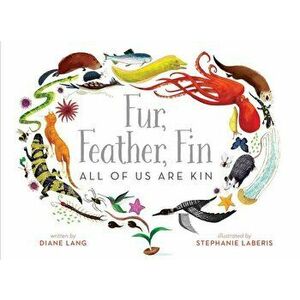 Fur, Feather, Fin--All of Us Are Kin, Hardcover - Diane Lang imagine