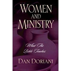 Women and Ministry: What the Bible Teaches, Paperback - Dan Doriani imagine