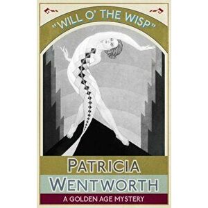 Will O' the Wisp: A Golden Age Mystery, Paperback - Patricia Wentworth imagine