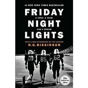 Friday Night Lights: A Town, a Team, and a Dream, Hardcover - H. G. Bissinger imagine