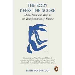 The Body Keeps the Score: Mind, Brain and Body in the Transformation of Trauma - Bessel A. van der Kolk imagine