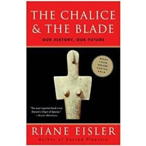 The Chalice and the Blade, Paperback - Riane Eisler imagine