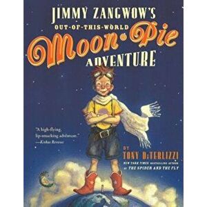 Jimmy Zangwow's Out-Of-This-World Moon-Pie Adventure, Paperback - Tony Diterlizzi imagine