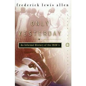 Only Yesterday: An Informal History of the 1920s, Paperback - Frederick L. Allen imagine