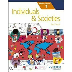 Individuals and Societies for the Ib Myp 1: By Concept, Paperback - Paul Grace imagine
