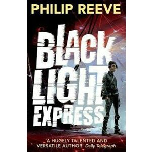 Black Light Express, Paperback - Philip Reeve imagine