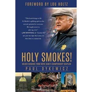 Holy Smokes!: Golden Guidance from Notre Dame's Championship Chaplain, Paperback - Paul Dykewicz imagine