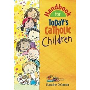 Handbook for Today's Catholic Children, Paperback - Francine O'Connor imagine