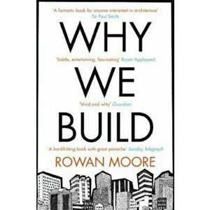 Why We Build, Paperback - Rowan Moore imagine