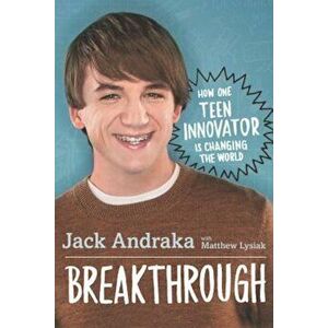 Breakthrough: How One Teen Innovator Is Changing the World, Hardcover - Jack Andraka imagine