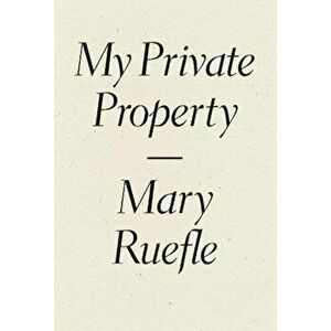 My Private Property, Paperback - Mary Ruefle imagine