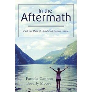 In the Aftermath: Past the Pain of Childhood Sexual Abuse, Paperback - Pamela Gannon imagine