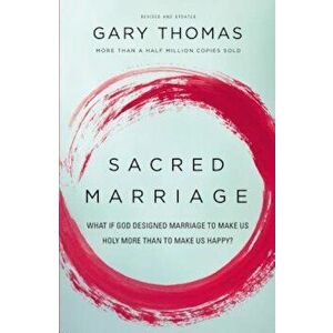 Sacred Marriage: What If God Designed Marriage to Make Us Holy More Than to Make Us Happy', Paperback - Gary L. Thomas imagine