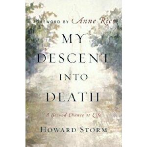 My Descent Into Death: A Second Chance at Life, Hardcover - Howard Storm imagine