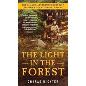 The Light in the Forest, Paperback - Conrad Richter imagine