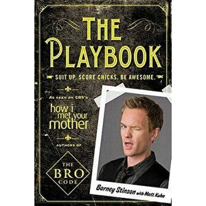 The Playbook: Suit Up. Score Chicks. Be Awesome., Paperback - Barney Stinson imagine