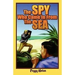 The Spy Who Came in from the Sea, Paperback - Peggy Nolan imagine
