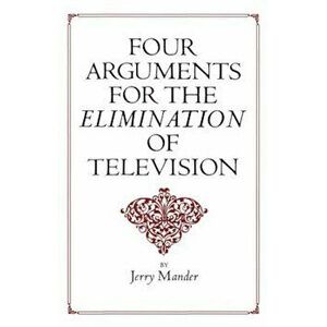 Four Arguments for the Elimination of Television, Paperback - Jerry Mander imagine