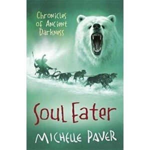 Chronicles of Ancient Darkness: Soul Eater, Paperback - Michelle Paver imagine