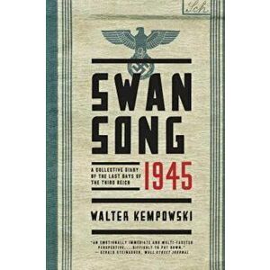 Swansong 1945: A Collective Diary of the Last Days of the Third Reich, Paperback - Walter Kempowski imagine