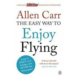 Easy Way to Enjoy Flying, Paperback - Allen Carr imagine