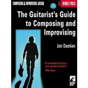 The Guitarist's Guide to Composing and Improvising, Paperback - Jon Damian imagine