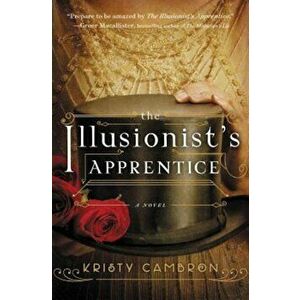 The Illusionist's Apprentice, Paperback - Kristy Cambron imagine