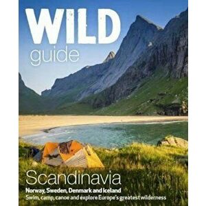 Wild Guide Scandinavia (Norway, Sweden, Iceland and Denmark), Paperback - Benjamin Love imagine