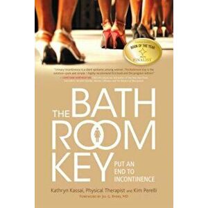 The Bathroom Key: Put an End to Incontinence, Paperback - Kathryn Kassai imagine