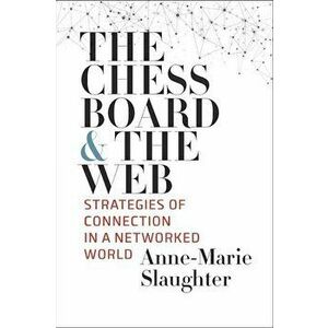 The Chessboard and the Web: Strategies of Connection in a Networked World, Paperback - Anne-Marie Slaughter imagine