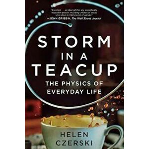 Storm in a Teacup: The Physics of Everyday Life, Paperback - Helen Czerski imagine