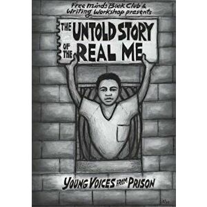 The Untold Story of the Real Me: Young Voices from Prison, Paperback - Free Minds Writers imagine